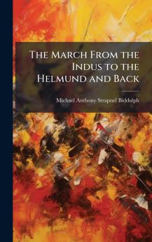 March From the Indus to the Helmund and Back