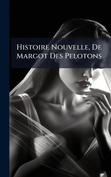 Histoire Nouvelle De Margot Des Pelotons