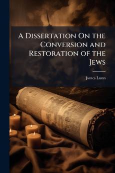Dissertation On the Conversion and Restoration of the Jews