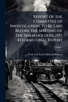 Report of the Committee of Investigation to Be Laid Before the Meeting of the Shareholders 1St-4Th and Final Report