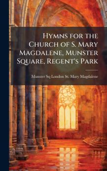 Hymns for the Church of S. Mary Magdalene Munster Square Regent's Park