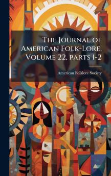 Journal of American Folk-Lore Volume 22 parts 1-2