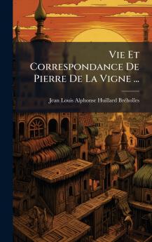 Vie Et Correspondance De Pierre De La Vigne ...