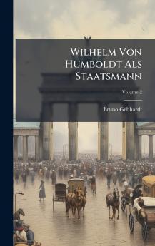 Wilhelm Von Humboldt Als Staatsmann