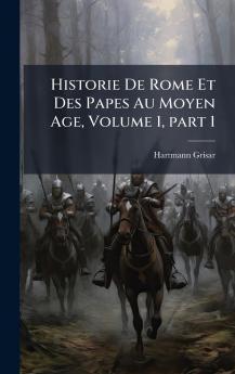 Historie De Rome Et Des Papes Au Moyen Age Volume 1 part 1