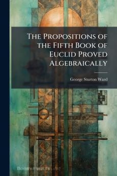 Propositions of the Fifth Book of Euclid Proved Algebraically