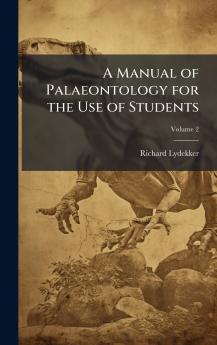 Manual of Palaeontology for the Use of Students