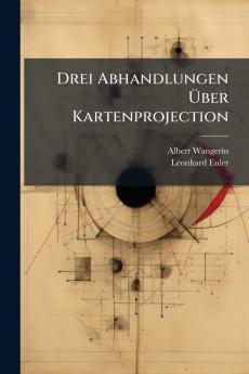 Drei Abhandlungen Ãber Kartenprojection