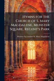Hymns for the Church of S. Mary Magdalene Munster Square Regent's Park