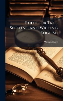 Rules for True Spelling and Writing English
