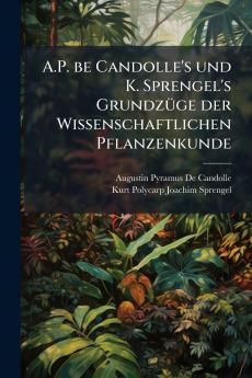 A.P. be Candolle's und K. Sprengel's GrundzÃ¼ge der Wissenschaftlichen Pflanzenkunde
