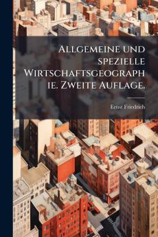 Allgemeine und spezielle Wirtschaftsgeographie. Zweite Auflage.