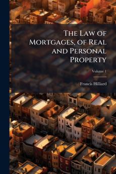 The Law of Mortgages of Real and Personal Property