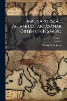 MagyarorszÃ¡g Ã?llamhÃ¡ztartÃ¡sÃ¡nak TÃ¶rtÃ©nete 1867-1893
