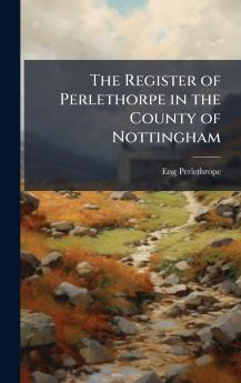 The Register of Perlethorpe in the County of Nottingham