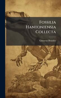 Fossilia Hantoniensia Collecta