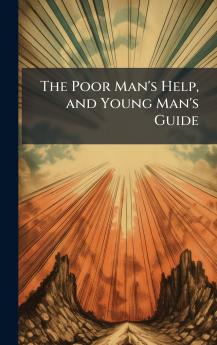 The Poor Man's Help and Young Man's Guide