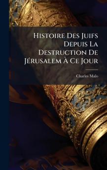 Histoire Des Juifs Depuis La Destruction De JÃ©rusalem Ã? Ce Jour