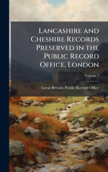 Lancashire and Cheshire Records Preserved in the Public Record Office London
