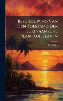 Beschouwing Van Den Toestand Der Surinaamsche Plantagieslaven