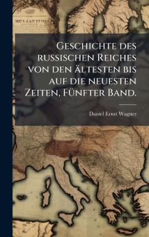 Geschichte des russischen Reiches von den Ã¤ltesten bis auf die neuesten Zeiten FÃ¼nfter Band.