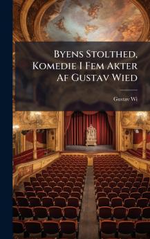 Byens Stolthed Komedie I Fem Akter Af Gustav Wied