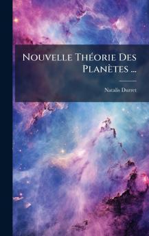 Nouvelle ThÃ©orie Des PlanÃ¨tes ...