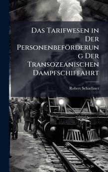 Das Tarifwesen in Der PersonenbefÃ¶rderung Der Transozeanischen Dampfschiffahrt