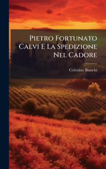 Pietro Fortunato Calvi E La Spedizione Nel Cadore