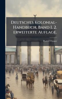Deutsches Kolonial-Handbuch Band I. 2. erweiterte Auflage.