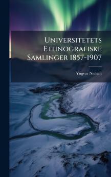 Universitetets Ethnografiske Samlinger 1857-1907