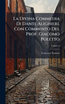 La Divina Commedia Di Dante Alighieri Con Commento Del Prof. Giacomo Poletto