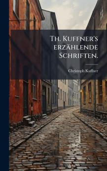 Th. Kuffner's erzÃ¤hlende Schriften.
