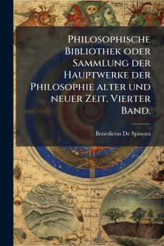 Philosophische Bibliothek oder Sammlung der Hauptwerke der Philosophie alter und neuer Zeit. Vierter Band.