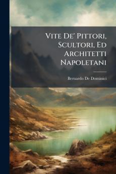 Vite De' Pittori Scultori Ed Architetti Napoletani