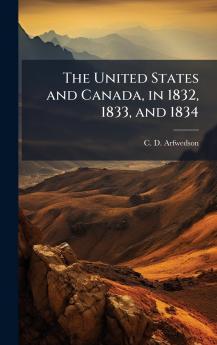 The United States and Canada in 1832 1833 and 1834
