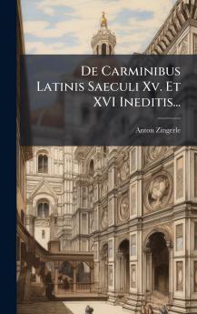 De Carminibus Latinis Saeculi Xv. Et XVI Ineditis...