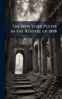 The New York Pulpit in the Revival of 1858