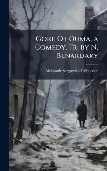 Gore Ot Ouma a Comedy Tr. by N. Benardaky