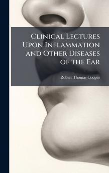 Clinical Lectures Upon Inflammation and Other Diseases of the Ear