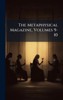 The Metaphysical Magazine Volumes 9-10