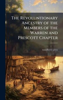 The Revoluntionary Ancestry of the Members of the Warren and Prescott Chapter