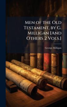 Men of the Old Testament by G. Milligan [And Others 2 Vols.]
