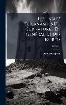 Les Tables Tournantes Du Surnaturel En GÃ©nÃ©ral Et Des Esprits