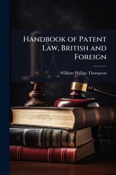Handbook of Patent Law British and Foreign