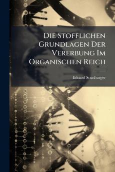 Die Stofflichen Grundlagen Der Vererbung Im Organischen Reich