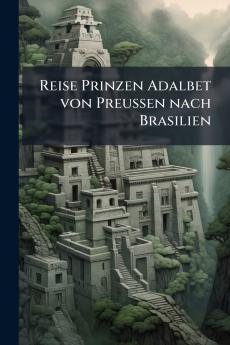 Reise Prinzen Adalbet von Preussen nach Brasilien