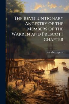 The Revoluntionary Ancestry of the Members of the Warren and Prescott Chapter