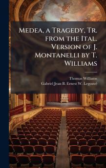 Medea a Tragedy Tr. from the Ital. Version of J. Montanelli by T. Williams