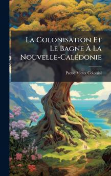 La Colonisation Et Le Bagne Ã La Nouvelle-CalÃ©donie